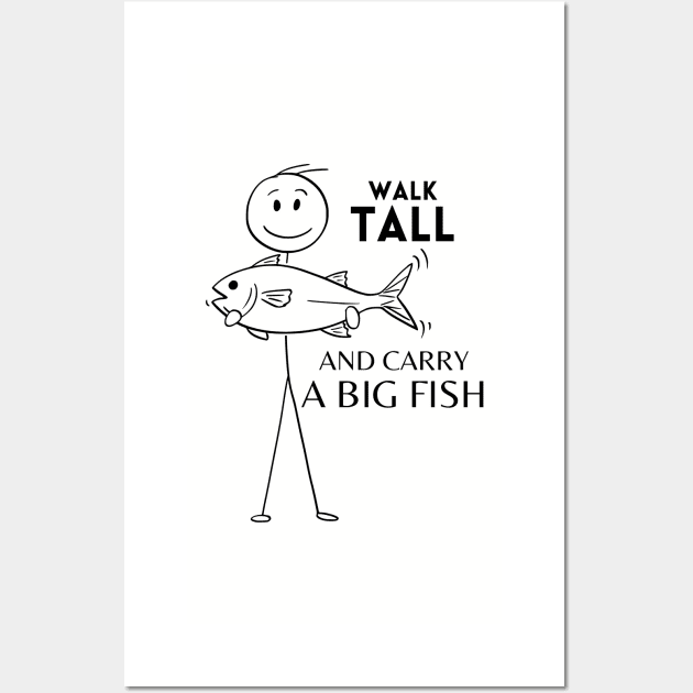 Walk Tall and Carry a Big Fish Wall Art by VioletGrant